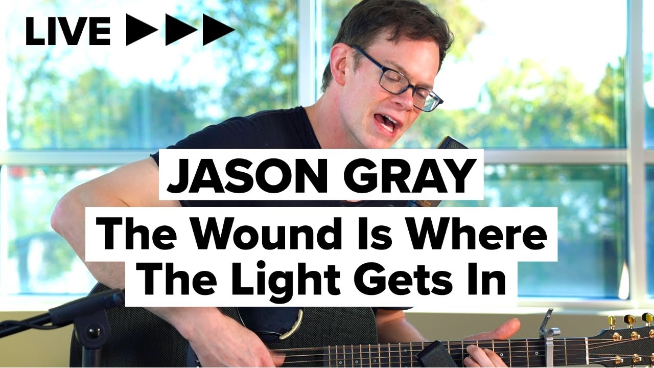 Jason Gray “The Wound Is Where The Light Gets In” LIVE (Acoustic)
