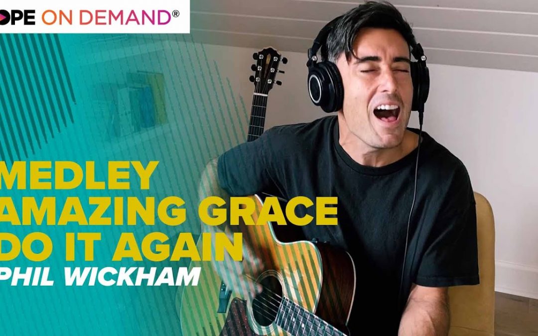 Phil Wickham “Medley Amazing Grace // Do It Again”