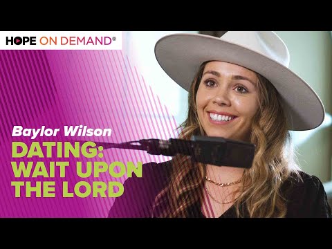Dating: Wait Upon the Lord – Baylor Wilson