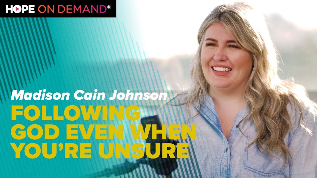 Following God Even When You’re Unsure – Madison Cain Johnson
