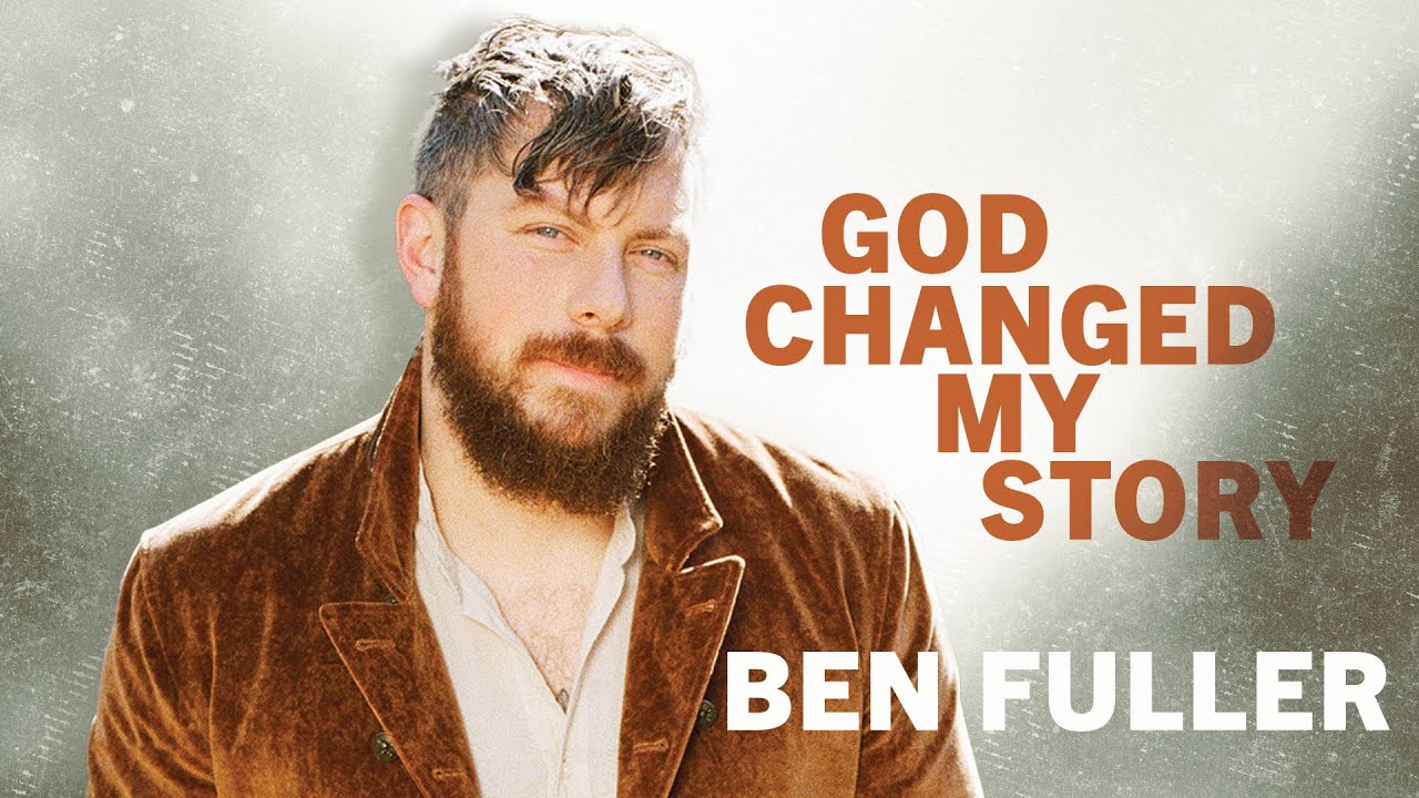 God Changed My Story | Ben Fuller