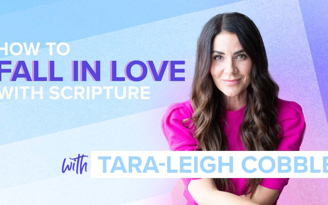 How to Fall in Love With Scripture With Tara-Leigh Cobble